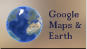 Google Maps & Earth