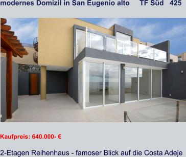 modernes Domizil in San Eugenio alto     TF Süd   425   Kaufpreis: 640.000- € 2-Etagen Reihenhaus - famoser Blick auf die Costa Adeje