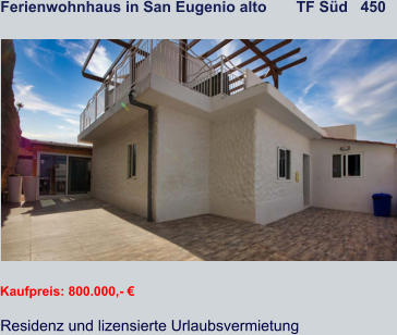 Ferienwohnhaus in San Eugenio alto       TF Süd   450   Kaufpreis: 800.000,- € Residenz und lizensierte Urlaubsvermietung
