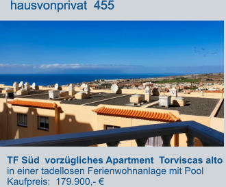 TF Süd  vorzügliches Apartment  Torviscas alto  in einer tadellosen Ferienwohnanlage mit Pool Kaufpreis:  179.900,- €         hausvonprivat  455