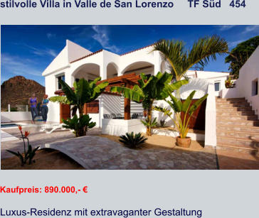 stilvolle Villa in Valle de San Lorenzo     TF Süd   454   Kaufpreis: 890.000,- € Luxus-Residenz mit extravaganter Gestaltung