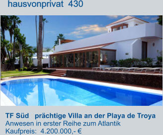 TF Süd   prächtige Villa an der Playa de Troya  Anwesen in erster Reihe zum Atlantik  Kaufpreis:  4.200.000,- €         hausvonprivat  430