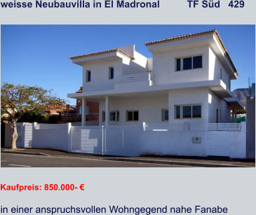 weisse Neubauvilla in El Madronal          TF Süd   429   Kaufpreis: 850.000- € in einer anspruchsvollen Wohngegend nahe Fanabe