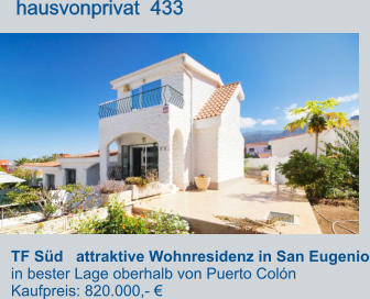 TF Süd   attraktive Wohnresidenz in San Eugenio in bester Lage oberhalb von Puerto Colón Kaufpreis: 820.000,- €         hausvonprivat  433