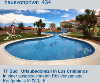 TF Süd   Urlaubsdomizil in Los Cristianos in einer ausgezeichneten Residenzanlage Kaufpreis: 410.000,- €         hausvonprivat  434
